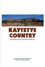 Kaytetye country : an Aboriginal history of the Barrow Creek area / compiled and edited by Grace Koch and Harold Koch.