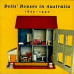 Dolls' houses in Australia 1870-1950 / Historic Houses Trust.