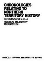 Chronologies relating to Northern Territory history / compiled by Carol M. Mills.