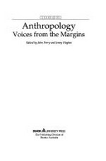 Anthropology : voices from the margins / edited by John Perry and Jenny Hughes.