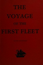 The voyage of the First Fleet 1787-1788, taken from contemporary accounts / by Victor Crittenden.