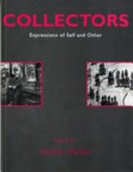 Collectors : expressions of self and other / edited by Anthony Shelton.