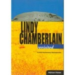 Lindy Chamberlain revisited : a 25th anniversary retrospective / Adrian Howe ; with essays by Kerryn Goldsworthy ... [et al.]