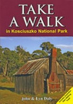 Take a walk in Kosciuszko National Park / John & Lyn Daly.