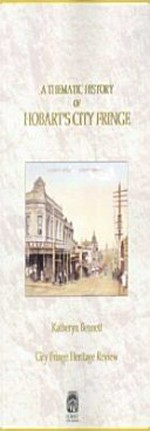 City Fringe Heritage Review : a thematic history of Hobart's city fringe / Katheryn Bennett.