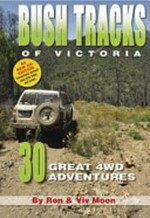 Bush tracks of Victoria : 30 great 4WD adventures / [by Ron &Viv Moon]
