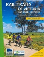 Rail trails of Victoria and South Australia : walking, cycling and horse riding trails / Alexander McCooke ... [et al.].
