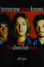 Tomorrow never knows : the Silverchair story / Jeff Apter.