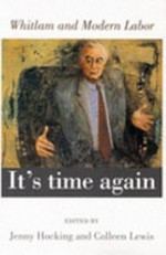 It's time again : Whitlam and modern Labor / edited by Jenny Hocking and Colleen Lewis.
