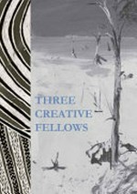 Three creative fellows : Sidney Nolan, Arthur Boyd, Narritjin Maymuru : Drill Hall Gallery 9 August - 16 September 2007 / [curator: Mary Eagle].