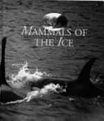 Mammals of the ice / [written by Carolyn L. Stewardson ; illustrations by Peter L. Child]