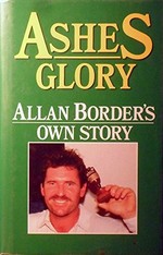 Ashes glory : Allan Border's own story.