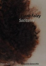 Fiona Foley : solitaire / Benjamin Genocchio with a foreword by Djon Mundine.