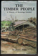 The timber people : a history of Bunnings Limited / by Jenny Mills.