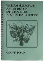 William Holford's art & design influence on Australian pottery / Geoff Ford.