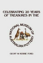 Celebrating 20 Years of treasures in the National Museum of Australian pottery / Geoff & Kerrie Ford.