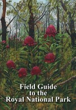 Field guide to the Royal National Park, New South Wales / Robert J. King, editor.