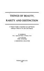 Things of beauty, rarity and distinction : a valuer's guide to Australian law and practice relating to works of art and like property / R. Hassall, C.M. Mackie, [and] a Barrister & solicitor.