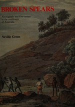 Broken spears : Aborigines and Europeans in the southwest of Australia / Neville Green.