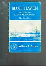 Blue Haven : history of Kiama municipality, New South Wales / by William A. Bayley.