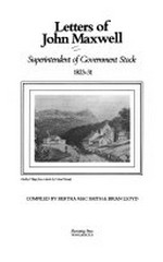 Letters of John Maxwell, Superintendent of Government Stock, 1823-31 / compiled by Bertha Mac Smith & Brian Lloyd.