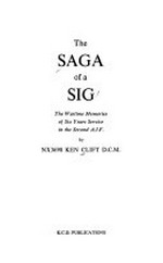 The saga of a Sig : the wartime memories of six years service in the second A.I.F. / by Ken Clift.