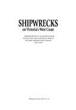 Shipwrecks on Victoria's West Coast : exploring the fate of 146 vessels lost along Victoria's west coast, from Barwon Heads to the South Australian border, between 1834-1945 / Don Love.