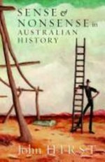 Sense & nonsense in Australian history / John Hirst.