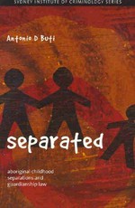 Separated : Australian aboriginal childhood separations and guardianship law / Antonio de Paulo Buti.