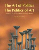 The art of politics the politics of art : the place of indigenous contemporary art / edited by Fiona Foley.