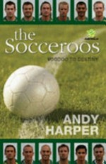 The Socceroos : voodoo to destiny / Andy Harper.