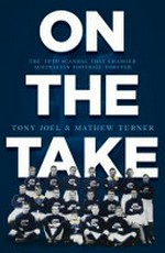 On the take : the 1910 scandal that changed Australian Football forever / Tony Joel & Mathew Turner.