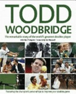 Todd Woodbridge : the remarkable story of the world's greatest doubles player / by Todd Woodbridge with Alan Trengrove ; foreword by Ken Rosewall.