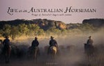 Life as an Australian horseman : images of Australia's largest cattle stations / Fiona Lake.