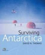 Surviving Antarctica / David N. Thomas ; foreword by Ray Mears.