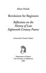 Revolution for beginners: reflections on the history of late eighteenth-century France / Alison Patrick.