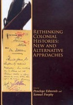 Rethinking colonial histories : new and alternative approaches / edited by Penelope Edmonds and Samuel Furphy.