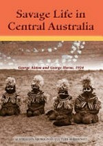 Savage life in Central Australia / by George Aiston and George Horne.