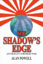The shadow's edge : Australia's northern war / Alan Powell.