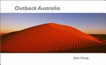 Outback Australia / John Xiong ; [text by Bovie Xiong].
