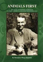 Animals first : the story of pioneer Australian conservationist & zoologist Dr David Fleay / by Rosemary Fleay-Thomson.