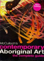 McCulloch's contemporary aboriginal art : the complete guide / Susan McCulloch, Emily McCulloch Childs.