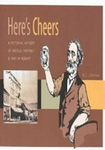 Here's Cheers : a pictorial history of hotels, taverns & inns in Hobart / by C. J. Dennison.