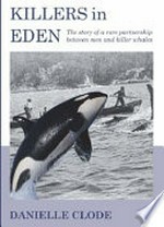 Killers in Eden : the story of a rare partnership between men and killer whales / Danielle Clode ; [Erich Fitzgerald].