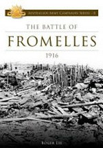 The battle of Fromelles : 1916 / Roger Lee.