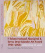 Telstra National Aboriginal & Torres Strait Islander Art Award 1984-2008 : celebrating 25 years / Museum and Art Gallery Northern Territory.