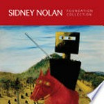 Sidney Nolan : foundation collection / author: Peter Haynes.