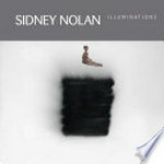 Sidney Nolan : illuminations / author: Peter Haynes.