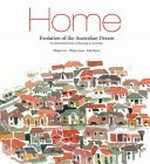Home : evolution of the Australian dream : an illustrated review of housing in Australia / Philip Cox, Philip Graus, Bob Meyer.