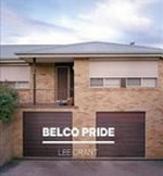 Belco pride / Lee Grant ; essays by Martin Jolly & Yolande Norris.